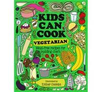 Kids Can Cook Vegetarian: Meat-free Recipes for Budding Chefs