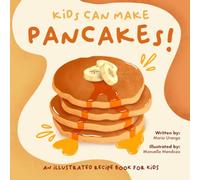 Kids Can Make Pancakes!: An illustrated recipe book for kids.