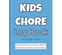 Kids Chore Log Book: Simple daily chore chart to help kids build responsibility, independence, and pride in their accomplishments