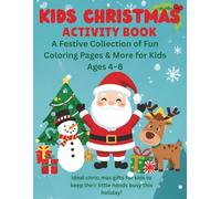 KIDS CHRISTMAS ACTIVITY BOOK: A Festive Collection of Fun Coloring Pages & More for Kids Ages 4-8, Ideal christmas gifts for kids to keep their little hands busy this holiday!