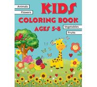 Kids Coloring Book Ages 5-8: Color and Learn with 40 Pages of Animals, Fruits, Vegetables & Flowers - Perfect for Preschool and Early Elementary Kids