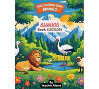 Kids Coloring Book: Animals; (102/105); Algerian Animal Adventures: A Coloring Journey: Discover and Color Exotic Creatures from North Africa's Diverse Landscapes