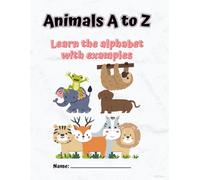 Kids' Coloring book - Animals A to Z - Learn the alphabet with examples: Learn the ABCs with Amazing Animals from Around the World
