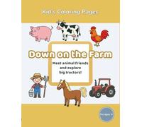 Kids’ Coloring Pages: Book 2 Down on the Farm: Meet animal friends and explore big tractors!