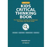 Kids Critical Thinking Book: Fun Questions, Puzzles and Challenges That Make Your Brain Think! | 60 Lessons in Logic, Reasoning and Smart Thinking for Ages 7-12