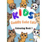 Kids Cuddly Cute Cats Colouring Book 1: Fun and Relaxing Cat-Themed Colouring Pages for Children