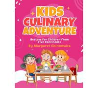 Kids Culinary Adventure: Recipes For Children From Five Continents