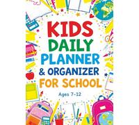 Kids Daily Planner & Organizer for School: Colorful Pages for Weekly Goals, Daily Routines, Chores and Creative Activities for Girls and Boys