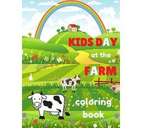 Kids Day At The Farm: Coloring Book For Kids Ages 4-8 - Fun Educational Pages With Children Helping At The Farm And Farmyard Animals: Ponies, Cows, Geese, Chicken, Pigs And Many More!!