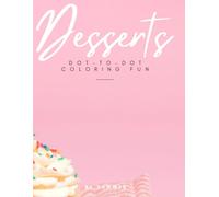 Kids Desserts and Treats Dot-To-Dot: Fun and Easy Connect the Dots Activity Book for Kids Aged 4-8 - Featuring Cakes, Ice Cream, Cupcakes, and More!