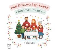 Kids Discovering Poland: Christmas Traditions: A Fun, Educational Children’s Guide to Polish Christmas Customs, Carols, Traditions, and Holiday History