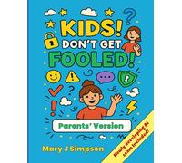 Kids! Don’t Get Fooled! Parents' Version: How to spot scams and ask for help when things don’t feel right