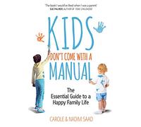 Kids Don't Come With a Manual: The Essential Guide to a Happy Family Life