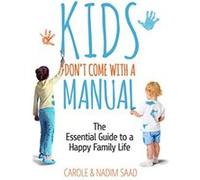 Kids Don't Come with a Manual: The Essential Guide to a Happy Family Life - [Version Originale] Carole Saad, Nadim Saad (Auteur)