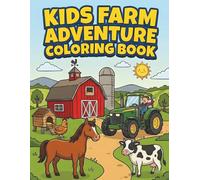 Kids Farm Adventure Coloring Book: +35 Fun Farm Scenes for Kids Ages 4-8 - Explore Barns, Tractors, Horses, Cows, Pigs, Chickens and All Your Favorite Farm Animals!