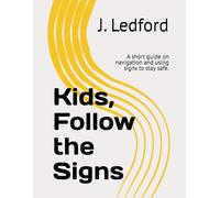 Kids, Follow the Signs: A short guide on navigation and using signs to stay safe.