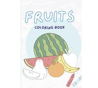 Kids Fruit Coloring Book for Toddlers and Preschoolers: Fun and Easy Fruit Coloring Pages for Ages 2-6 | Cute Fruit Illustrations for Early Learning, ... coloring book with adorable fruit designs