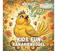 Kids Fun Kanarienvögel Malbuch: Fröhliche Vogelwelten zum kreativen Ausmalen für Kinder