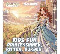 Kids Fun Prinzessinnen, Ritter, Burgen Malbuch: Ein fantasievolles Ausmalabenteuer voller Märchen, Mut und mittelalterlicher Magie für Kinder