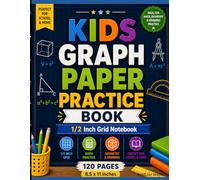 Kids Graph Paper Practice Book: 1/2 Inch Squares Grid Notebook | Math, Geometry & Number Writing Workbook | 120 Pages | Ideal for Elementary School Students