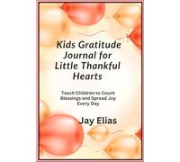 Kids Gratitude Journal for Little Thankful Hearts: Teach Children to Count Blessings and Spread Joy Every Day