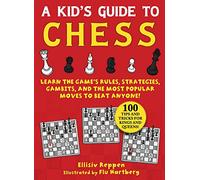 Kid's Guide to Chess: Learn the Game's Rules, Strategies, Gambits, and the Most Popular Moves to Beat Anyone!-100 Tips and Tricks for Kings and Queens!
