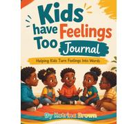 Kids Have Feelings Too Journal: Helping Kids Turn Feelings into Words