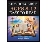 KIDS HOLY BIBLE AGES 8-12 EASY TO READ: Engaging Scripture Adventures with Life Lessons to Strengthen Faith, Courage, and Embrace God’s Love