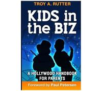 Kids In The Biz: A Hollywood Handbook For Parents