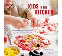 Kids in the Kitchen by Amanda Grant Amanda Grant, (Auteur)