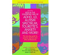 Kids in the Syndrome Mix of ADHD, LD, Autism Spectrum, Tourette's, Anxiety, and More!: The one stop guide for parents, teachers, and other professionals