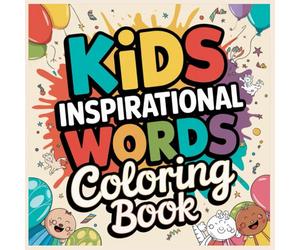 Kids Inspirational Words Coloring Book: Positive Quotes & Uplifting Messages to Color | Encouraging Activities for Confidence, Kindness & Self-Love