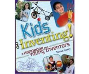 Kids Inventing!: A Handbook for Young Inventors Casey, Susan (Auteur)