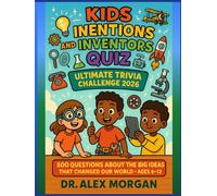 Kids Inventions and Inventors Quiz: Ultimate Trivia Challenge 2026: 500 Questions About the Brilliant Minds and Big Ideas That Shaped Our World