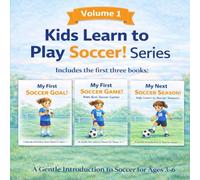 Kids Learn to Play Soccer! - Volume 1: Includes My First Soccer Goal, My First Soccer Game, and My Next Soccer Season