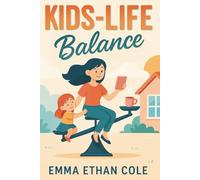 Kids-Life Balance: The Exhausted Mother's Guide to Overcoming Maternal Burnout, Managing Mental Load, and Finding Yourself Again Through Self-Care and Boundaries