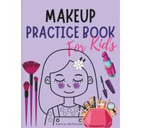 Kids Makeup Practice Book: 60 Fun Face Charts for Children to Color and Create Looks, Mess-Free Makeup Play with Cute Girl Outlines, Activity Book for Young Makeup Lovers, 8.5 x 11 inches