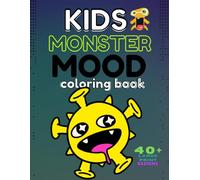 KIDS MONSTER MOOD coloring book: A Fun Screen-Free Emotions and Feelings Activity Book for Boys and Girls: 40+ Labeled Designs