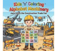 Kids ‘n’ Coloring: Alphabet Machinery - Jack Visits the Construction Trade Fair: ABC Coloring Book for Toddlers Ages 3+, Learn the Alphabet Operating ... Machines, Preschool Learning & Activity Book