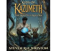 Kids of Kazumeth The Roots of Kaluna - Steven Ray Wriston - Pilferts Quill - ebook (ePub) - Livre
