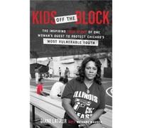 Kids Off the Block The Inspiring True Story of One Womans Quest to Protect Chicagos Most Vulnerable Youth by Bill Duke Bill Duke (Auteur)