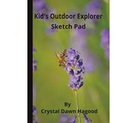 Kid's Outside Explorer Sketch Pad: Nurture their love for nature and art with this educational tool for sketching, drawing, and painting, ages 5-7, ... up, teach them and help them learn new skills
