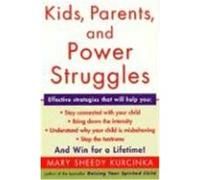 Kids, Parents, and Power Struggles Mary Sheedy Kurcinka (Auteur)
