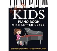 Kids Piano Book With Letter Notes: 60 Super Easy Piano Tunes for Children