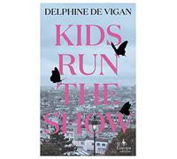 Kids Run the Show: The new novel from the author of No and Me