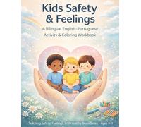 Kids Safety & Feelings: A Bilingual English-Portuguese Activity & Coloring Workbook for Kids Ages 4-9: Teaching Safety, Feelings, and Healthy Boundaries
