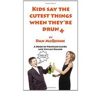 Kids Say The Cutest Things When They're Drunk