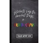Kids Say the Darndest Things in Eighth Grade: Teacher Memory Book for 8th Grade. Wide Ruled Journal, Lined Notebook. Great for Back to School, Last Day, Appreciation Week