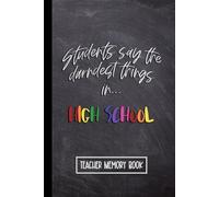 Kids Say the Darndest Things in High School: Teacher Memory Book for Senior High. Wide Ruled Journal, Lined Notebook. Great for Back to School, Last Day, Appreciation Week