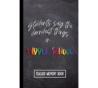 Kids Say the Darndest Things in Middle School: Teacher Memory Book for Junior High. Wide Ruled Journal, Lined Notebook. Great for Back to School, Last Day, Appreciation Week